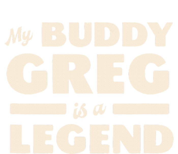 My Buddy Greg is a Legend T-Shirt