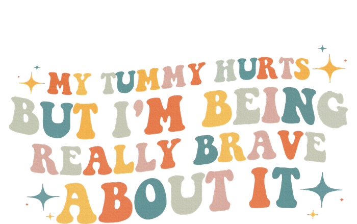 My Tummy Hurts But I'm Being Really Brave About It Retro Tie-Dye T-Shirt