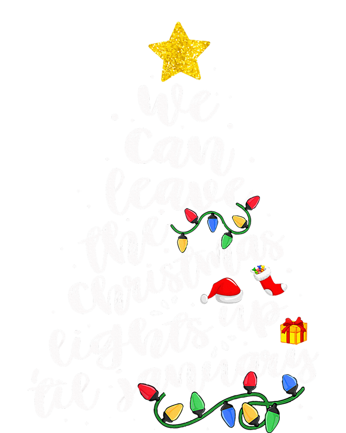 We Can Leave The Christmas Lights Up Til January T-Shirt