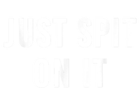 Just Spit On It Funny Gift T-Shirt