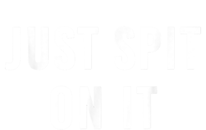 Just Spit On It Funny Gift T-Shirt