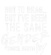 Not To Brag But I've Been The Same Gender Since Birth T-Shirt