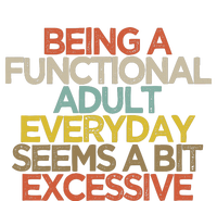 Being A Functional Adult Everyday Seems A Bit Excessive T-Shirt