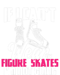 If I CanT Wear My Figure Skates IM Not Going Ice Skaters Ladies Long Sleeve Shirt