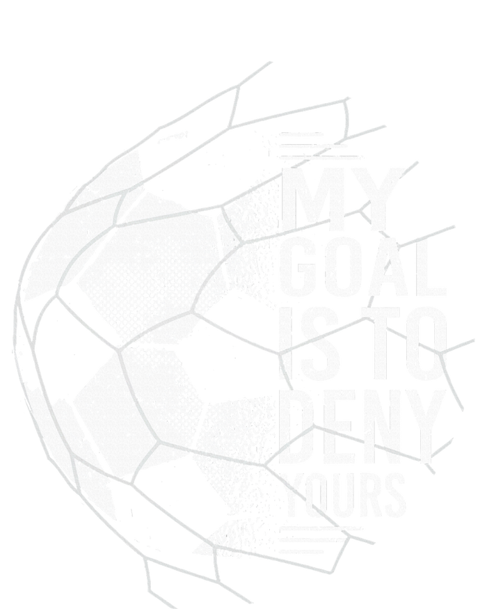 My Goal Is To Deny Yours Goalkeeper Soccer Goalie Women's T-Shirt