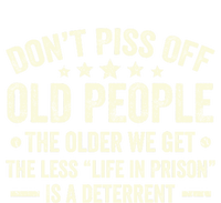 DonT Piss Off Old People The Older We Get The Less Life T-Shirt