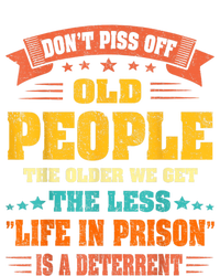 DonT Piss Off Old People The Older We Get The Less Life T-Shirt