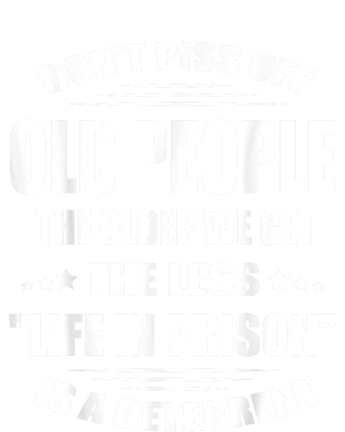 DonT Piss Off Old People The Older We Get The Less Life Tank Top