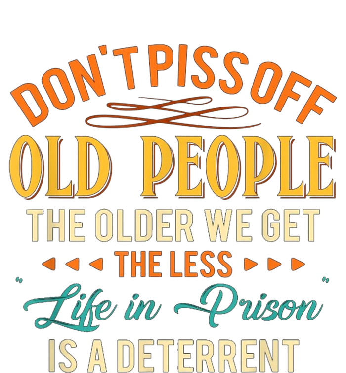 DonT Piss Off Old People The Older We Get The Less Life Button