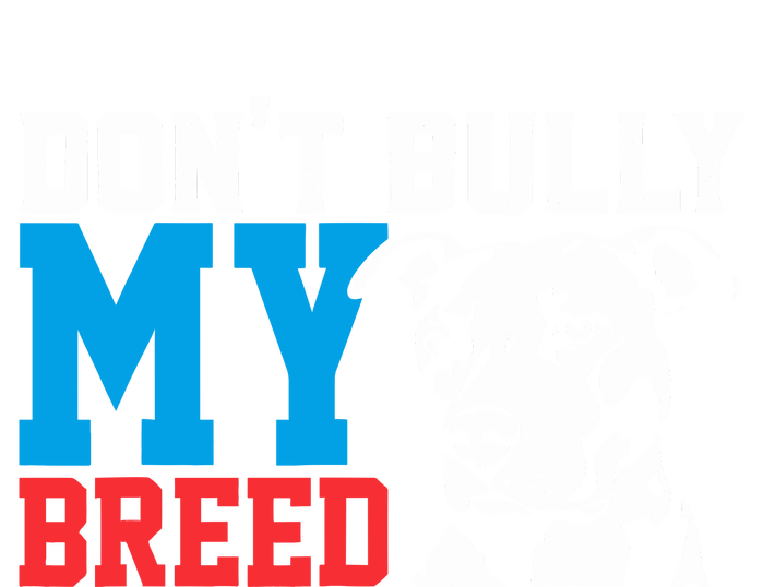 DonT Bully My Breed Dog Lover Tall T-Shirt