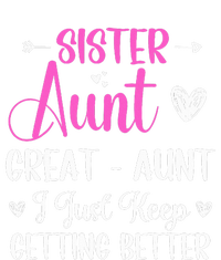 Sister aunt great aunt i just keep getting better new auntie T-Shirt