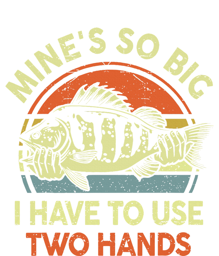 Funny Mine's So Big I Have to Use Two Hands Bass Dad Fishing Button