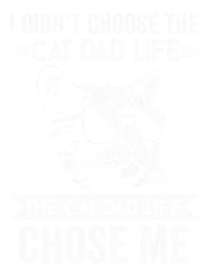 I Didn't Choose The Cat Dad Life The Cat Dad Life Chose Me T-Shirt