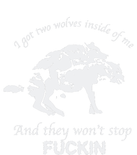 I Got Two Wolves Inside Of Me And They Won’T Stop Fuckin T-Shirt