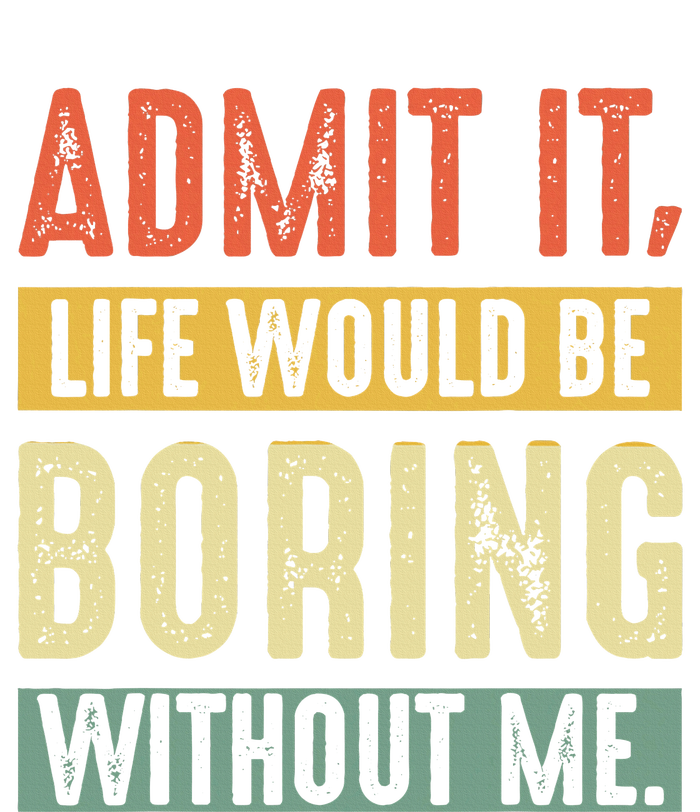 Admit It Life Would Be Boring Without Me Funny Saying Retro  Kids Long Sleeve Shirt