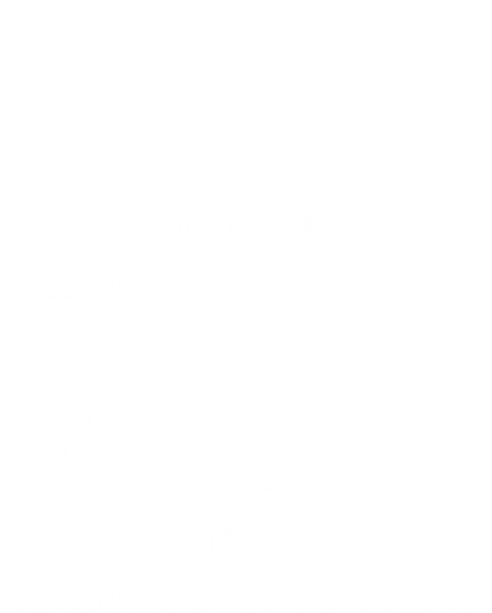 Maybe Christmas DoesnT Come From A Store Xmas Means More Gift T-Shirt