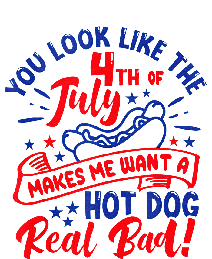 You Look Like 4th Of July Makes Me Want A Hot Dog Real Bad T-Shirt