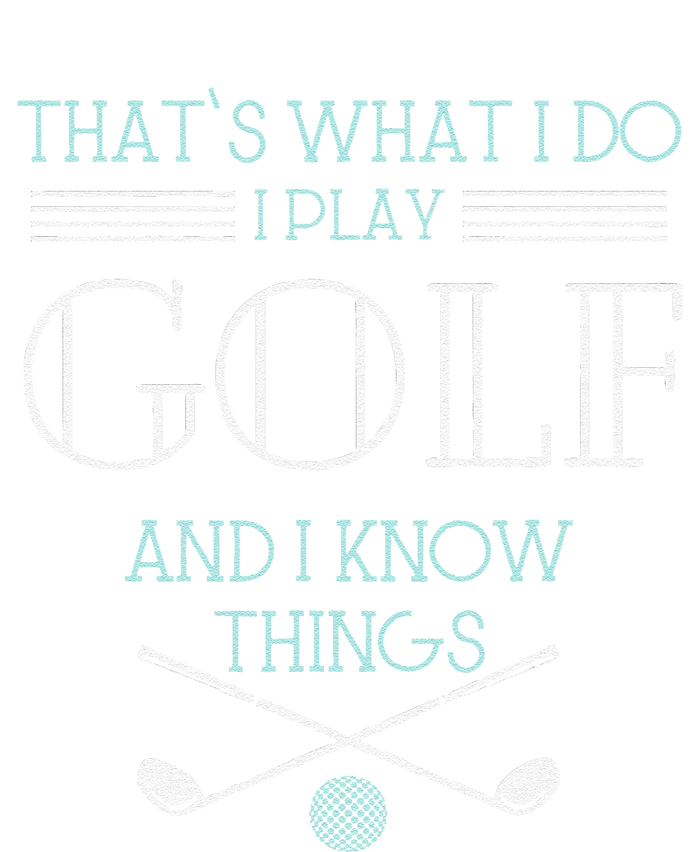 Funny ThatS What I Do I Play Golf And I Know Things Funny T-Shirt