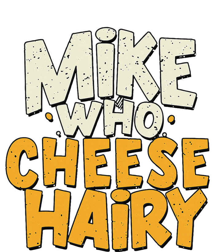 Mike Who Cheese Hairy Funny Meme Sarcastic Social Media Joke Tall T-Shirt