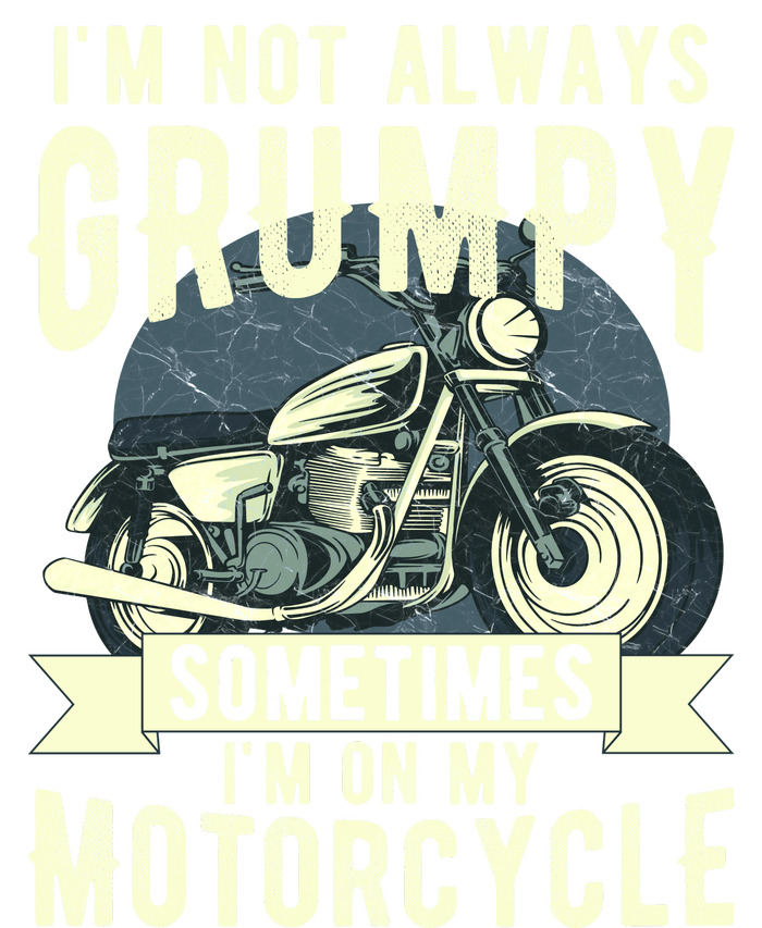 IM Not Always Grumpy Sometimes IM On My Motorcycle T-Shirt