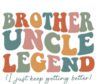 Brother Uncle Legend I Just Keep Getting Better Long Sleeve Shirt