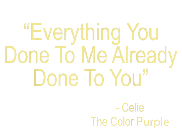 Everything You Done To Me Celie Purple Color Movie Quotes Tank Top