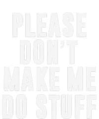 Please DonT Make Me Do Stuff For Lazy Teenager T-Shirt