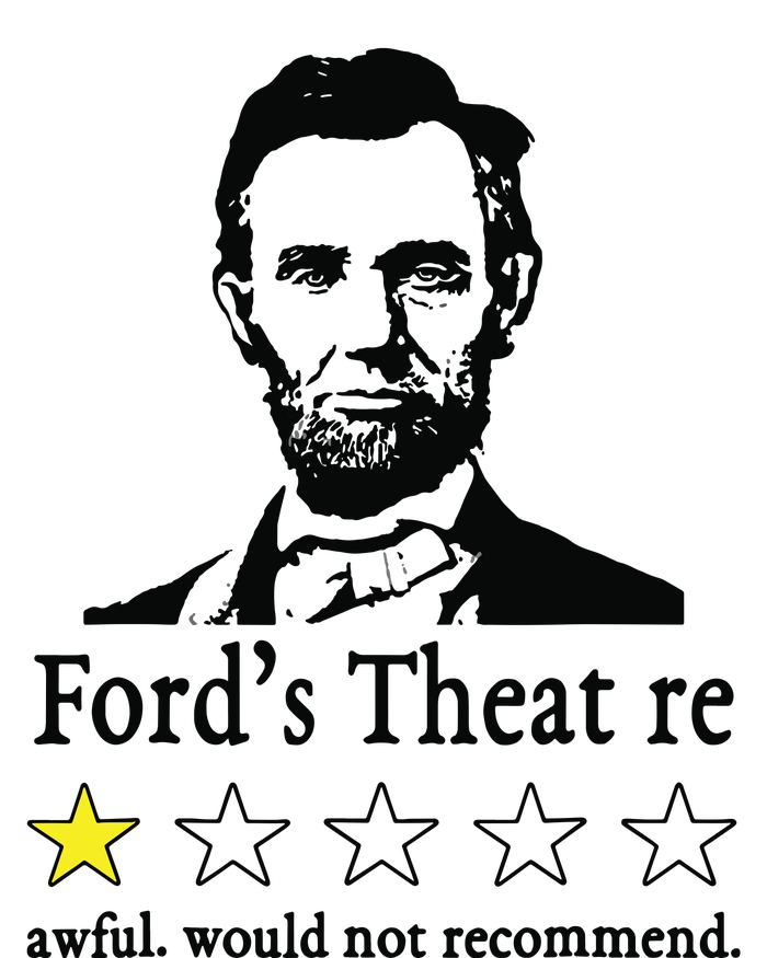 Abraham Lincoln Fords Theatre Awful Would Not Recommend T-Shirt