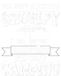 IM Not Always Grumpy Sometimes IM Out Camping T-Shirt