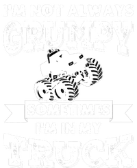 IM Not Always Grumpy Sometimes IM In My Truck T-Shirt