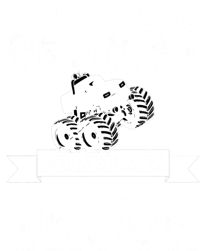 IM Not Always Grumpy Sometimes IM In My Truck T-Shirt