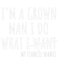 I Am A Grow Man I Do What I Want Funny My Fiance Want Couple Baby Long Sleeve Bodysuit