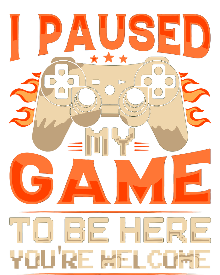 I Paused My Game To Be Here YouRe Welcome Retro Gamer Adult ChromaSoft Performance T-Shirt