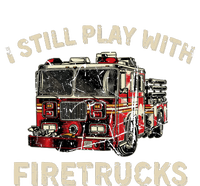 I Still Play With Firetrucks Back The Red Firefighter T-Shirt