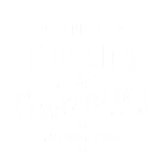 If Dad CanT Fix It No One Can T-Shirt