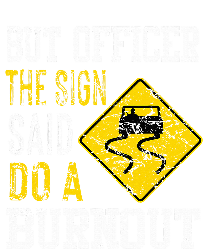 But Officer the Sign Said Do a Burnout Funny Cars lovers Long Sleeve Shirt