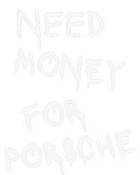 Need Money For Porsche Funny T-Shirt