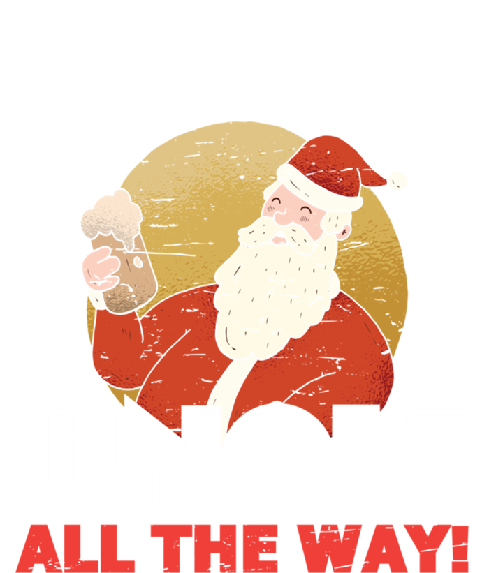 Jingle Beers Jingle All The Way Christmas Alcohol Gift T-Shirt