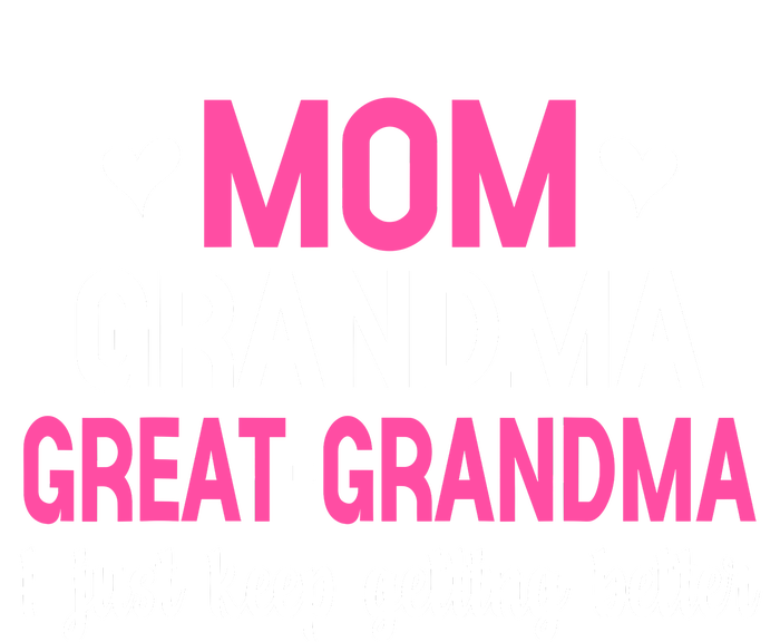 Mom Grandma Great Grandma I Just Keep Getting Better Mother Kids Long Sleeve Shirt