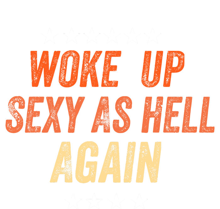 I Woke Up Sexy As Hell Again Funny Sarcastic Wo Saying Women's Knotted Racerback Tank