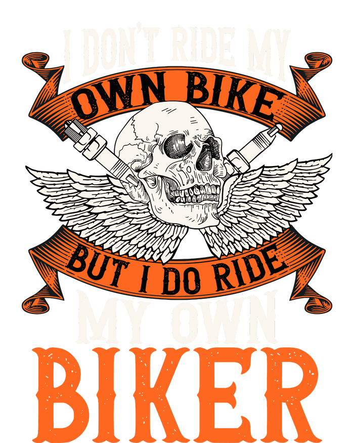 Biker I DonT Ride My Own Bike But I Do Ride My Own Biker Poster