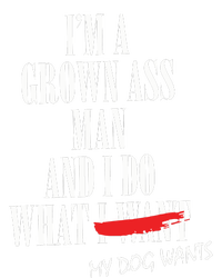 Im A Grown Ass Man And I Do What My Dog Wants Funny Dog Tall Sweatshirt