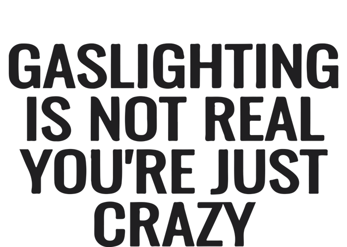 Gaslighting Is Not Real You’Re Just Crazy Baby Bodysuit