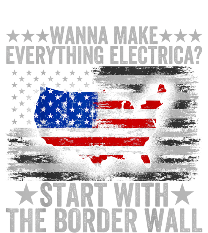 Wanna Make Everything Electric Start With The Border Wall Magnet