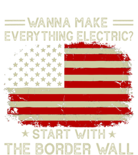 Wanna Make Everything Electric Start With The Border Wall T-Shirt