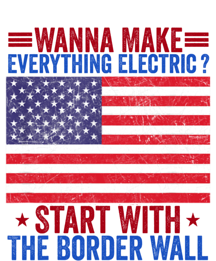 Wanna Make Everything Electric Start With The Border Wall Tall T-Shirt