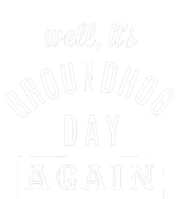 Well Its Groundhog Day Again Funny Groundhog Day Long Sleeve Shirt