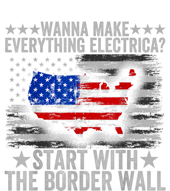 Wanna Make Everything Electric Start With The Border Wall Cooling Performance Crew T-Shirt