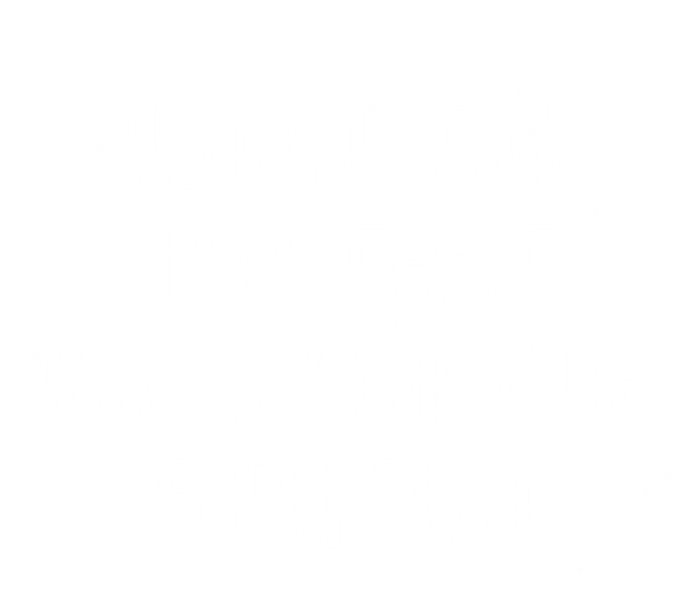 Almost Time For New Year New Me Bullshit Funny Meaningful Gift Sustainable Beanie