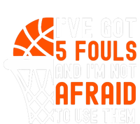 I’Ve Got 5 Fouls And I’M Not Afraid To Use Them Basketball T-Shirt